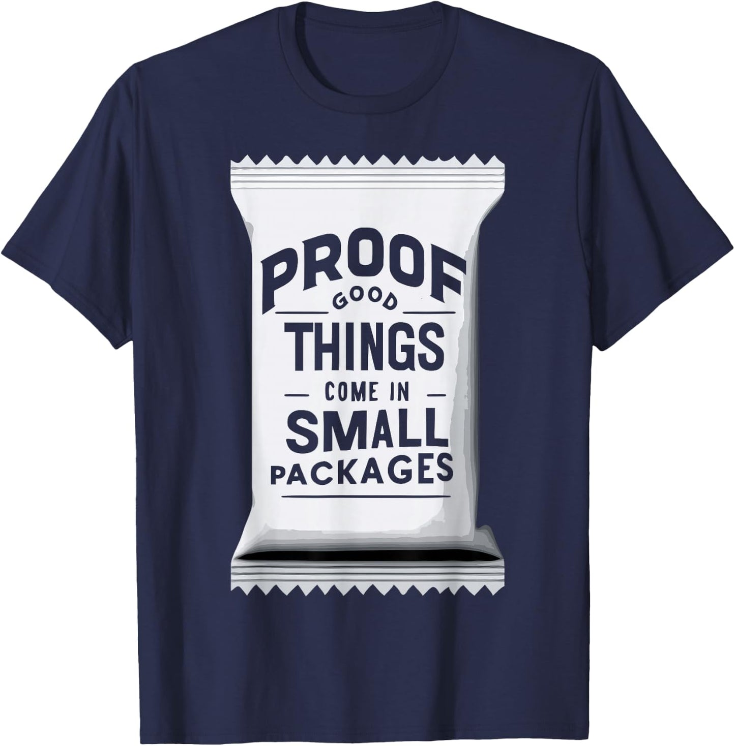 Proof Good Things Come in Small Packages T-Shirt - T-Shirt | Navy