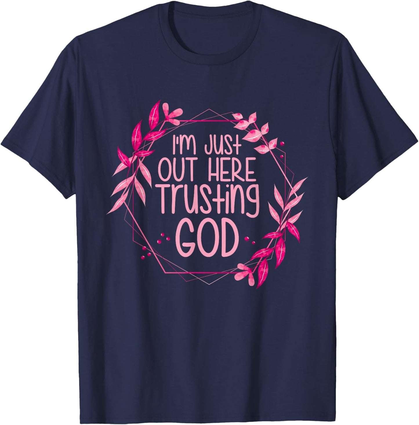 I'm Just Out Here Trusting God T-Shirt - T-Shirt | Navy