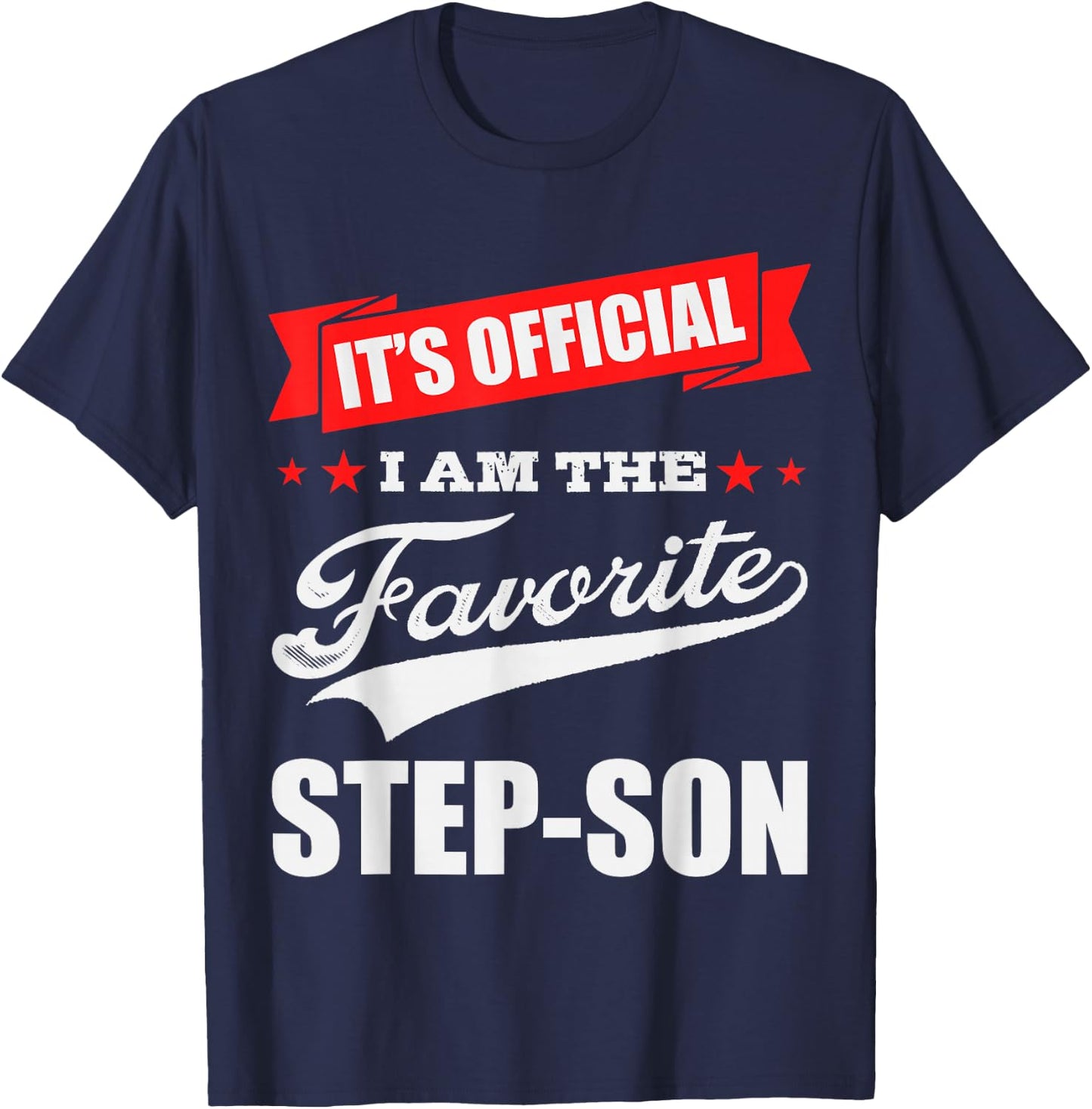 It's Official I'm the Favorite Step-Son, I Love My Step-Son T-Shirt - T-Shirt | Navy