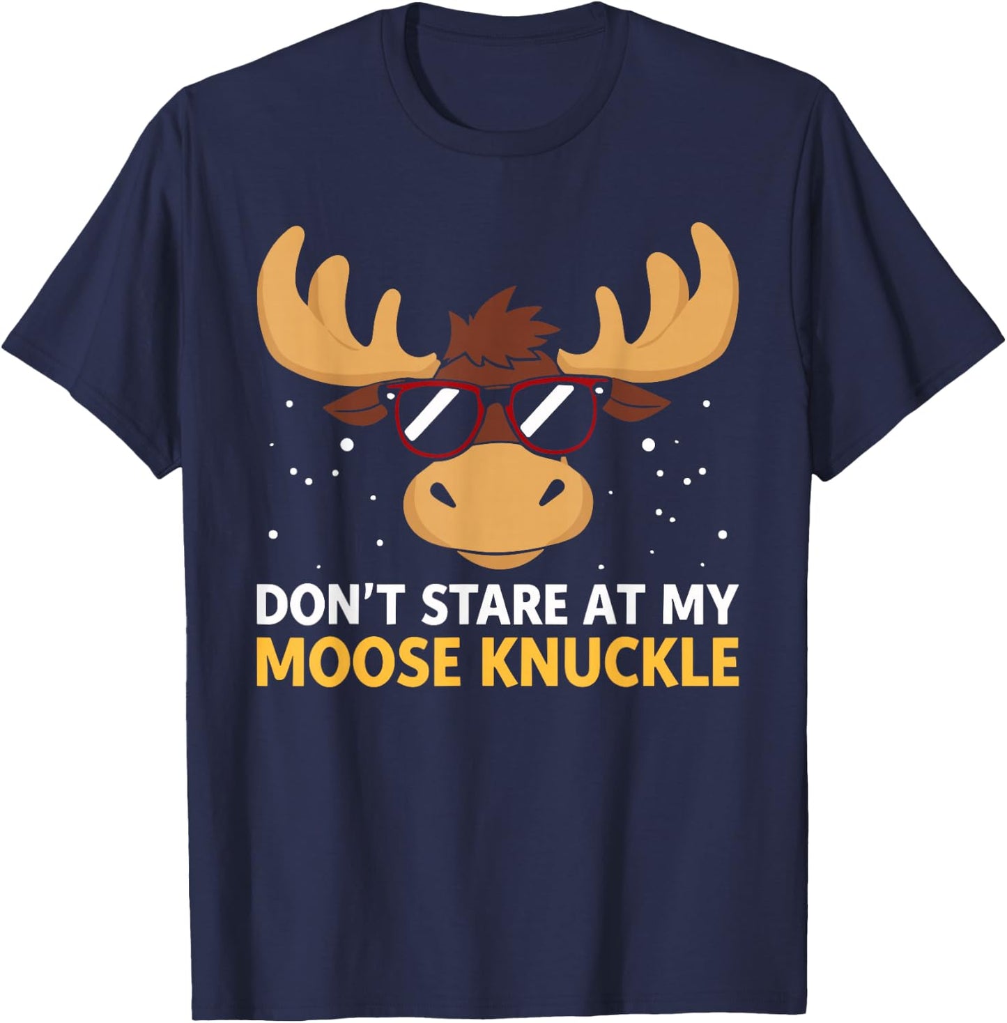 Don't Stare At My Moose Knuckle Shirt Funny Moose Knuckle T-Shirt - T-Shirt | Navy