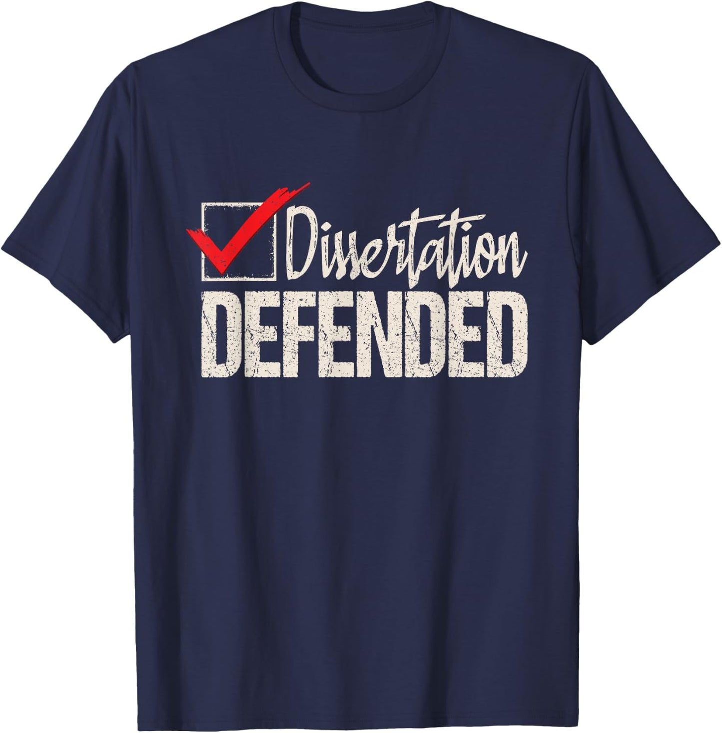 Dissertation Defended - PhD Graduate Ph.D. Graduation T-Shirt - T-Shirt | Navy