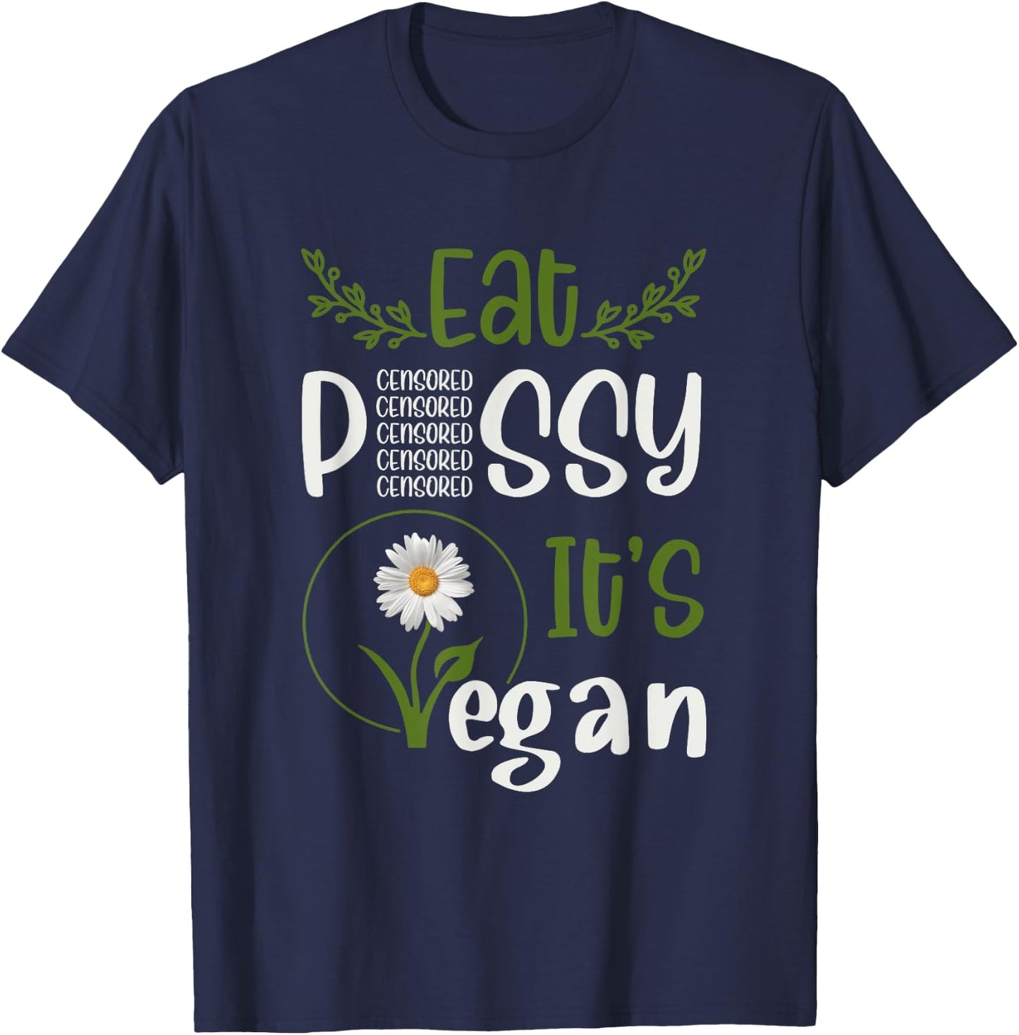 Eat P#SSY ITS VEGAN P#SSY CENSORED For Vegetarian Vegan T-Shirt - T-Shirt | Navy