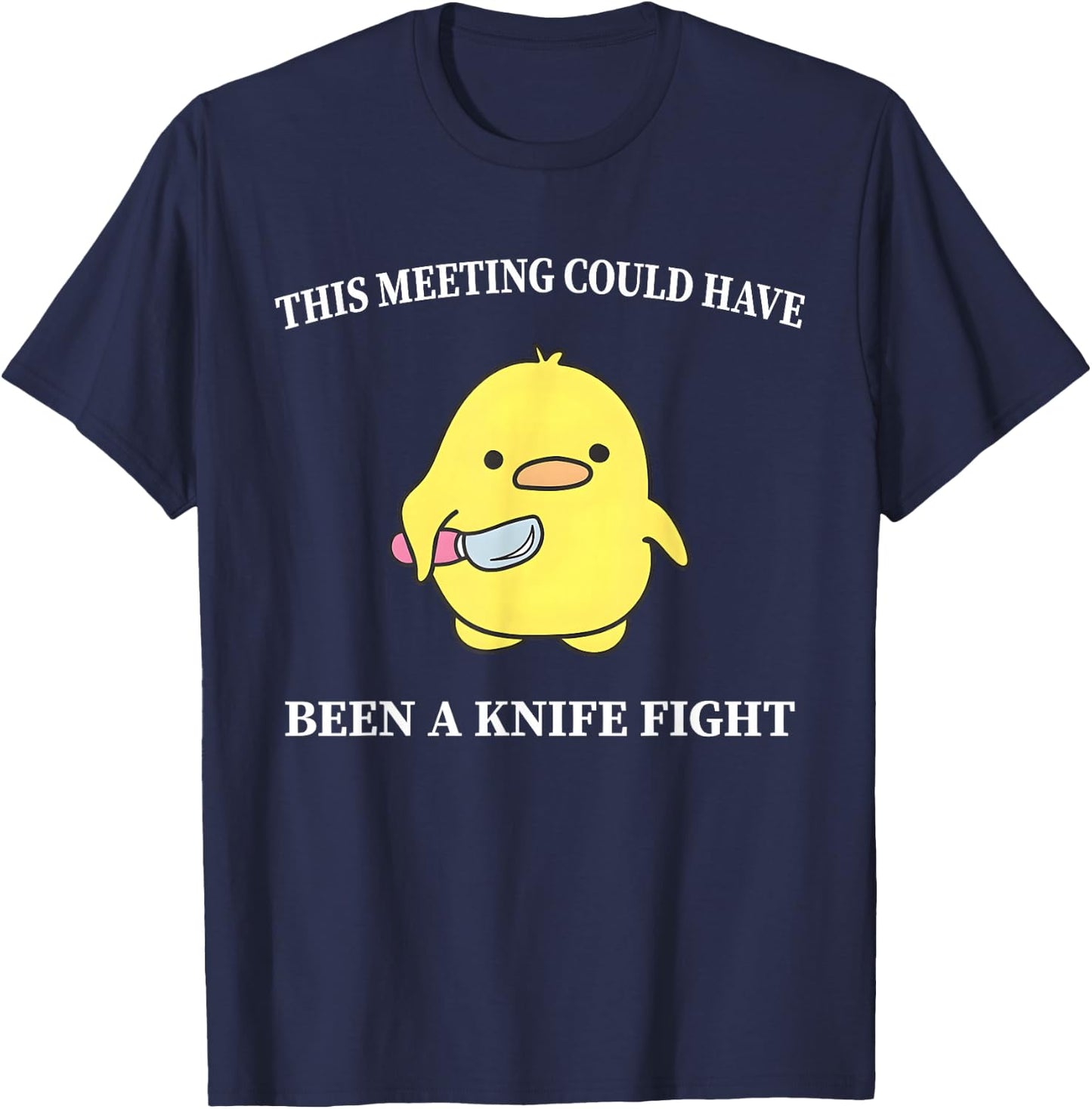 This Meeting Could Have Been A Knife Fight Funny Duck T-Shirt - T-Shirt | Navy