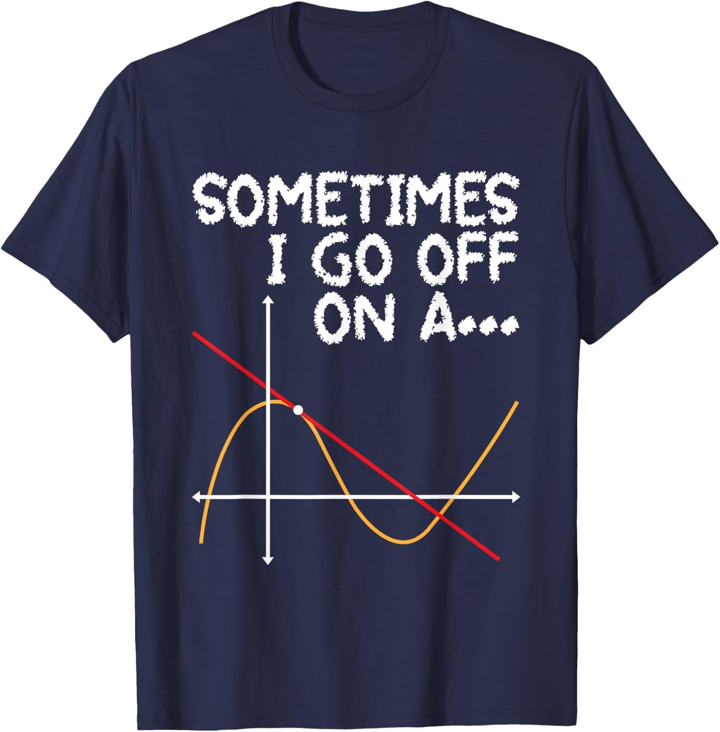 Sometimes I go off on a Tangent - Math Lover Math Teacher T-Shirt - T-Shirt | Navy