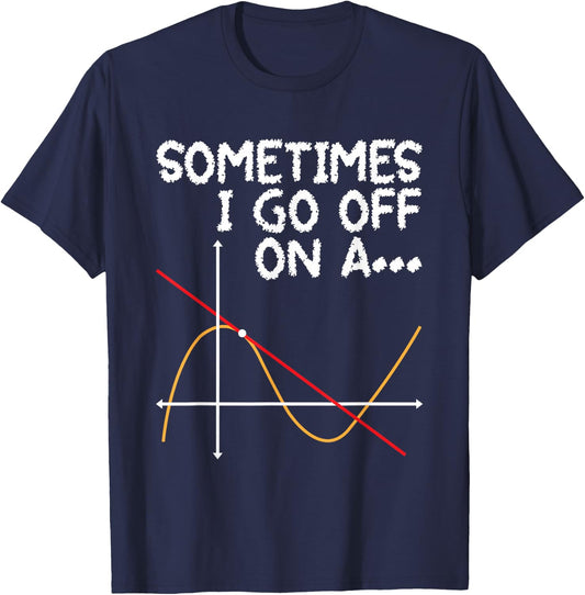 Sometimes I go off on a Tangent - Math Lover Math Teacher T-Shirt - T-Shirt | Navy