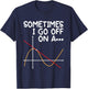 Sometimes I go off on a Tangent - Math Lover Math Teacher T-Shirt - T-Shirt | Navy