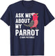 Ask Me About My Parrot I Rose-breasted Galah Cockatoo T-Shirt - T-Shirt | Navy