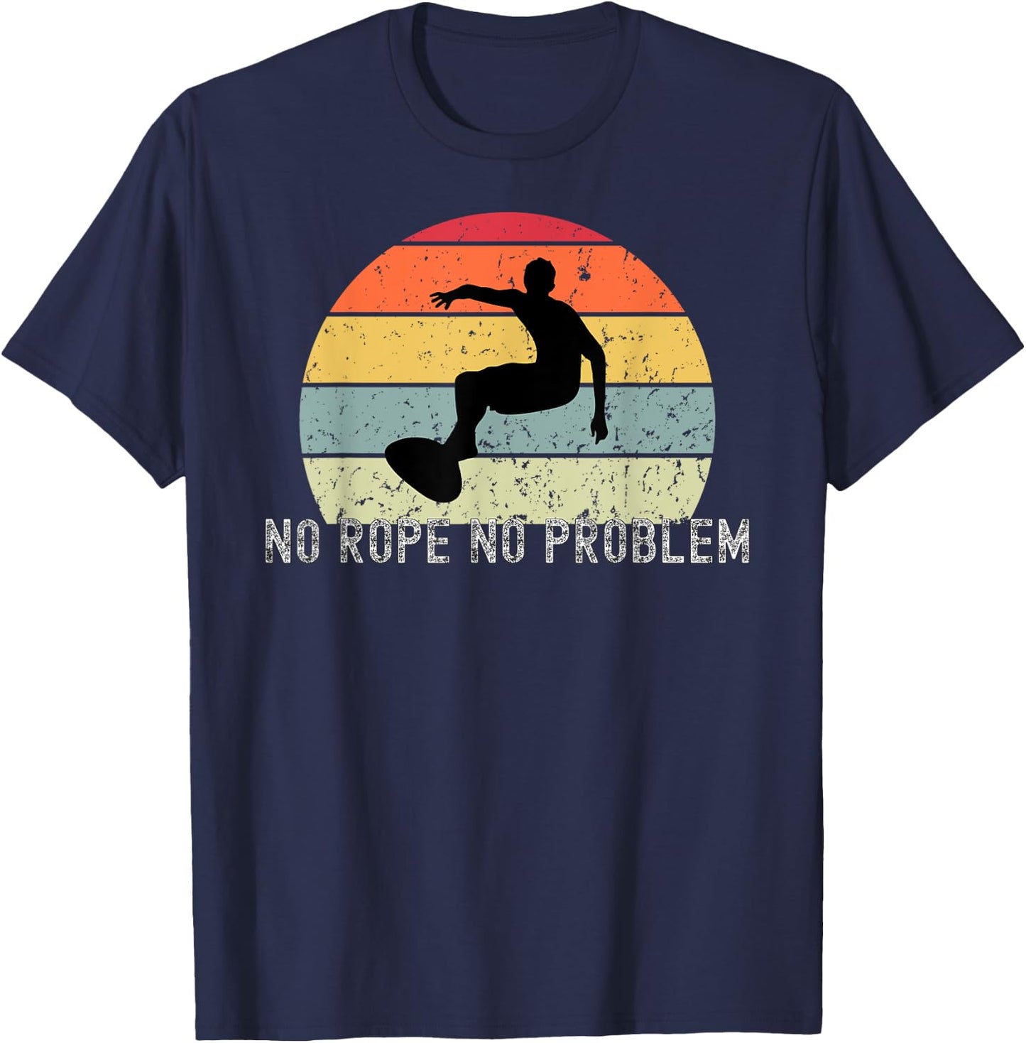 Wakeboard No Rope No Problem Wake Board Apparel T-Shirt - T-Shirt | Navy