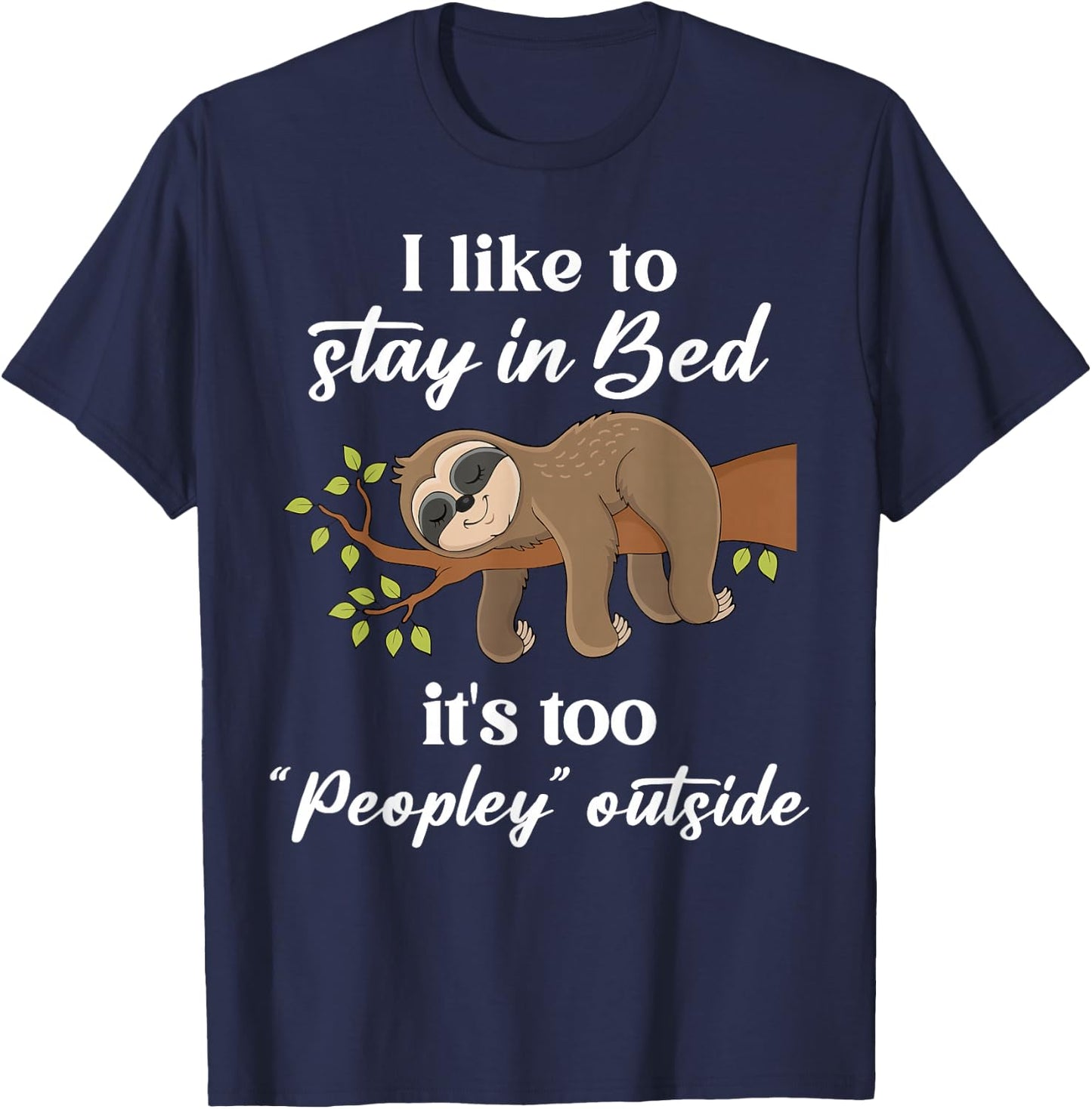 I Like To Stay In B.e.d It's Too Peopley Outside Funny Sloth T-Shirt - T-Shirt | Navy