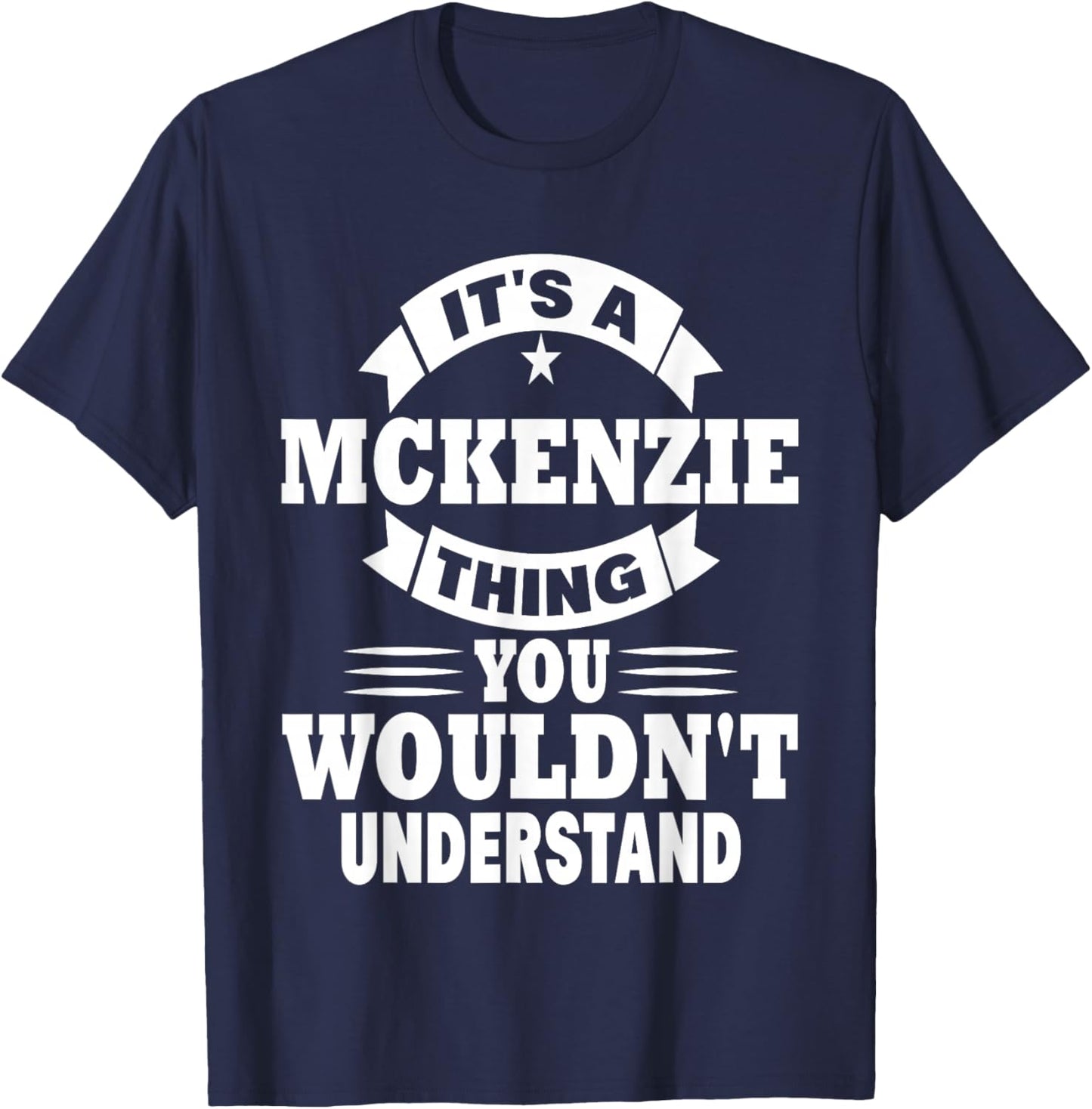 It's A Mckenzie Thing You Wouldn't Understand T-Shirt - T-Shirt | Navy