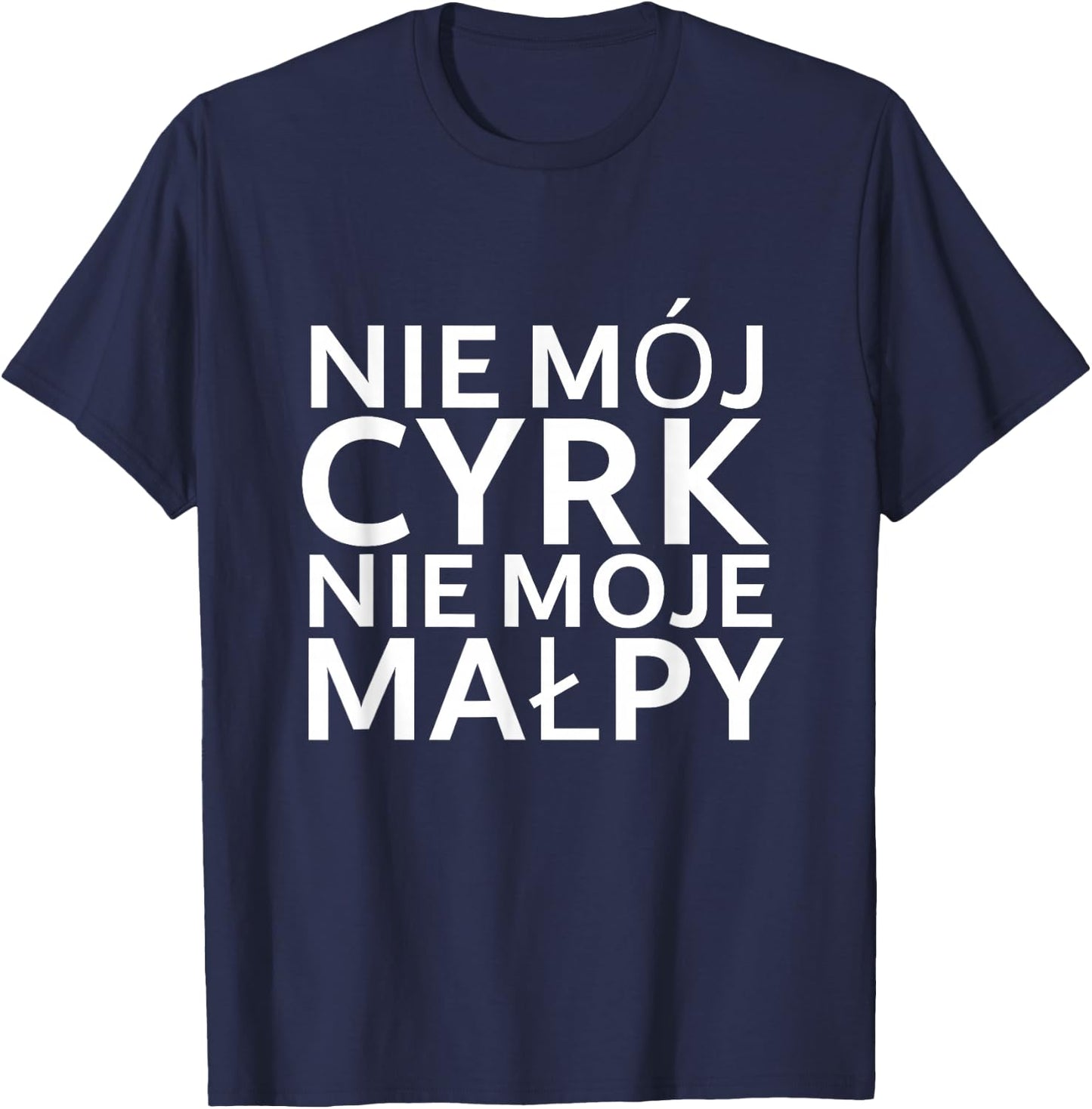 Lustiger Polnischer Spruch "Nie mój cyrk nie moje malpy" T-Shirt - T-Shirt | Navy