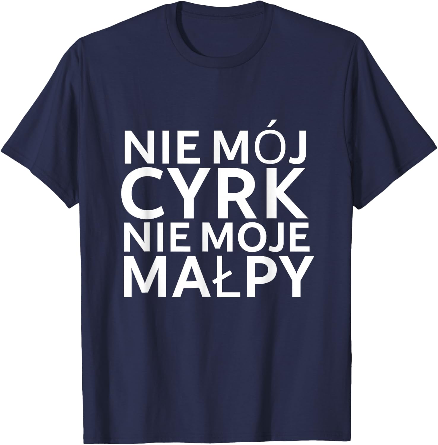 Lustiger Polnischer Spruch "Nie mój cyrk nie moje malpy" T-Shirt - T-Shirt | Navy