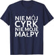 Lustiger Polnischer Spruch "Nie mój cyrk nie moje malpy" T-Shirt - T-Shirt | Navy