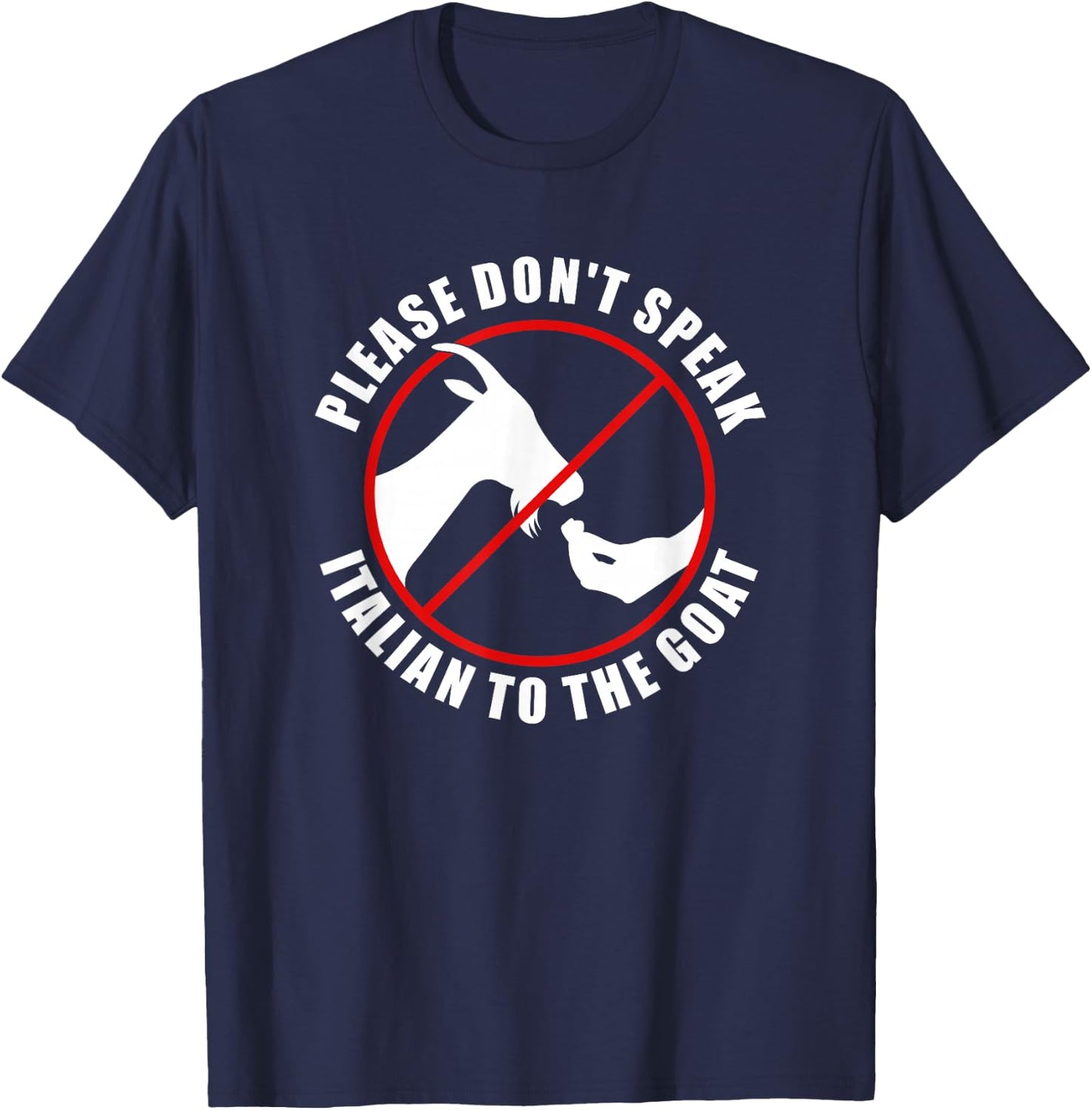 Please Don't Speak Italian To The Goat - Prohibition sign T-Shirt - T-Shirt | Navy