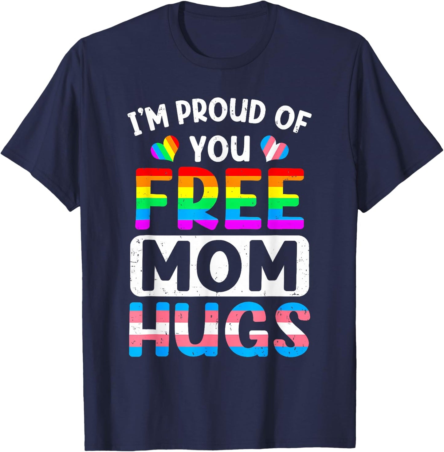 I'm Proud of You Free Mom Hugs LGBT LGBTQ Gay Pride T-Shirt - T-Shirt | Navy