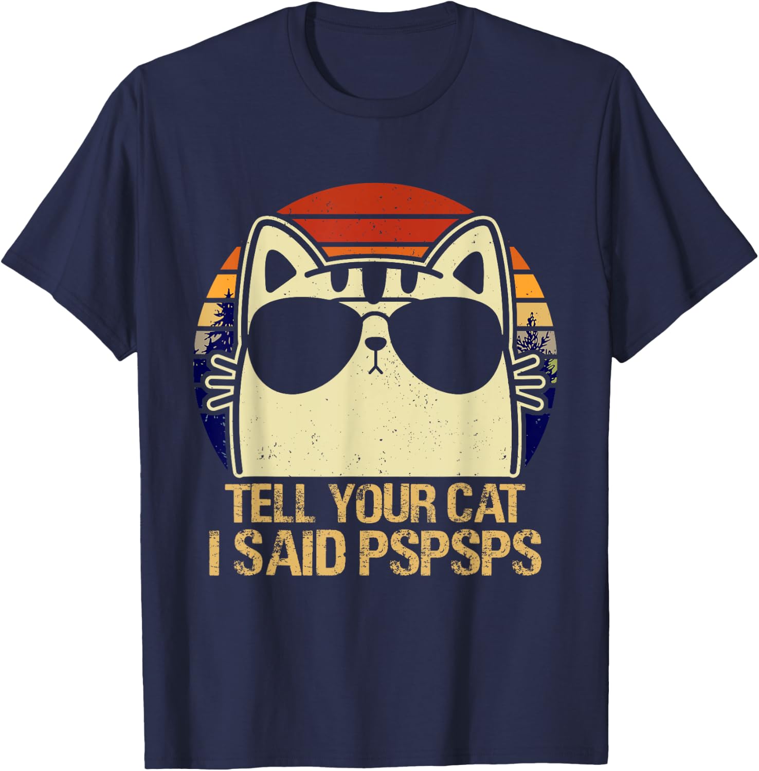 Retro Vintage Cool Funny Cat Tell Your Cat I Said Pspsps Men Women Girls Kids T-Shirt - T-Shirt | Navy