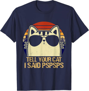 Retro Vintage Cool Funny Cat Tell Your Cat I Said Pspsps Men Women Girls Kids T-Shirt - T-Shirt | Navy