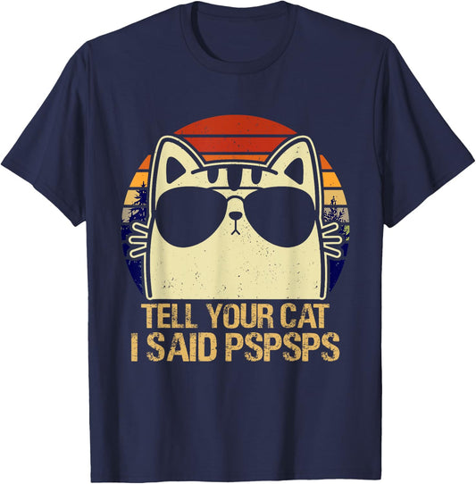 Retro Vintage Cool Funny Cat Tell Your Cat I Said Pspsps Men Women Girls Kids T-Shirt - T-Shirt | Navy