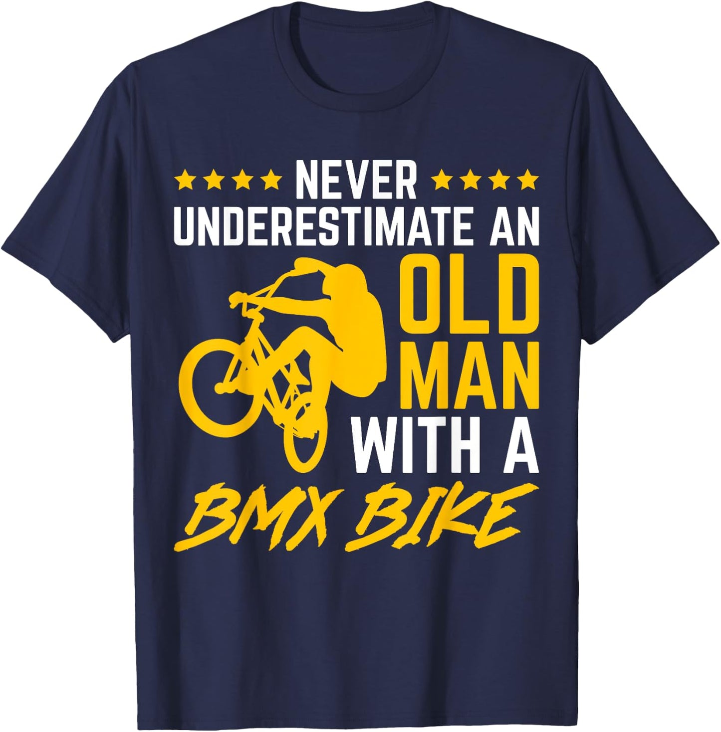 Never Underestimate An Old Man With A BMX Bike Bicycling T-Shirt - T-Shirt | Navy