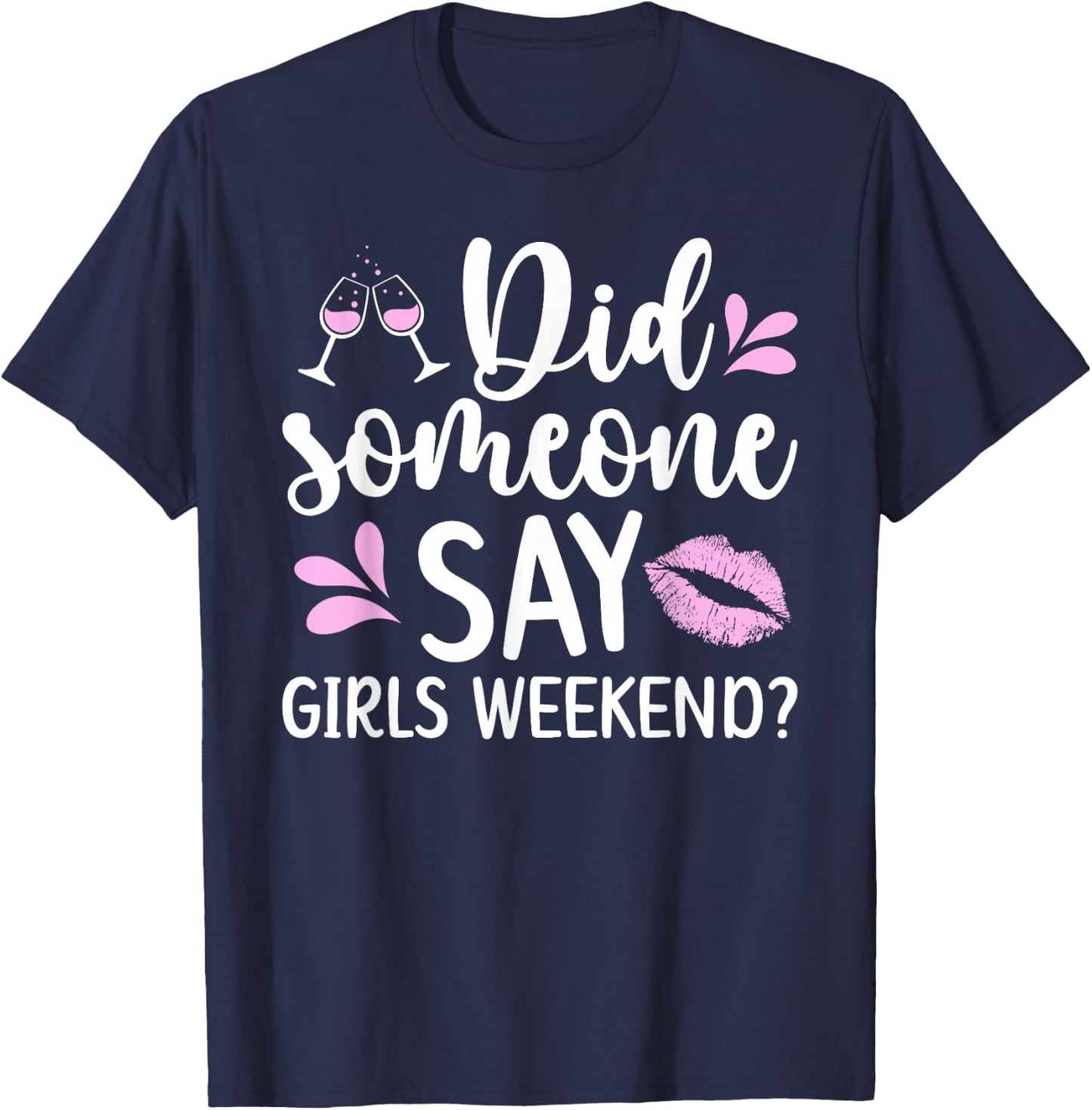 Did Someone Say Girls Weekend Funny Girls Weekend Trip T-Shirt - T-Shirt | Navy