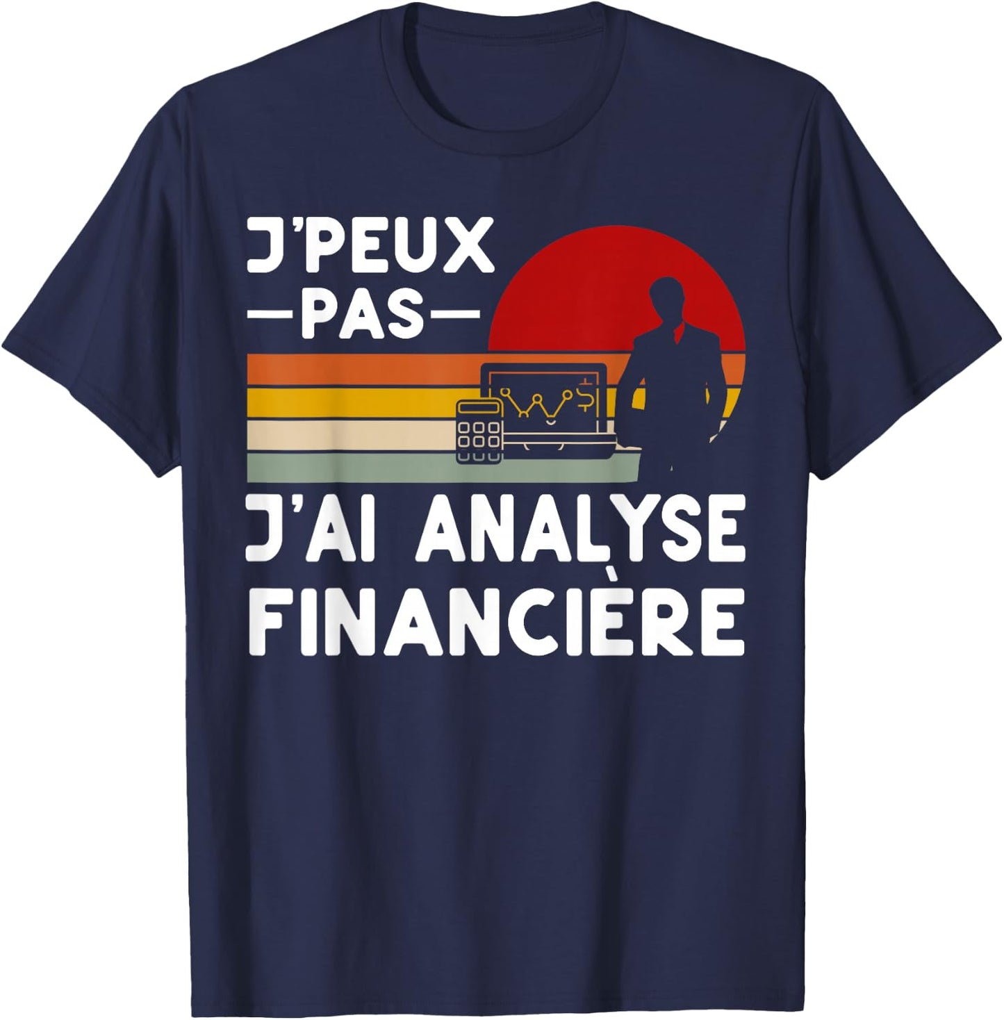 Je Peux Pas J'ai Analyse Financial Analyst Funny , Black, S T-Shirt - T-Shirt | Navy