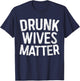 Drunk Wives Matter Shirt Funny Men Women Drinking T-Shirt - T-Shirt | Navy