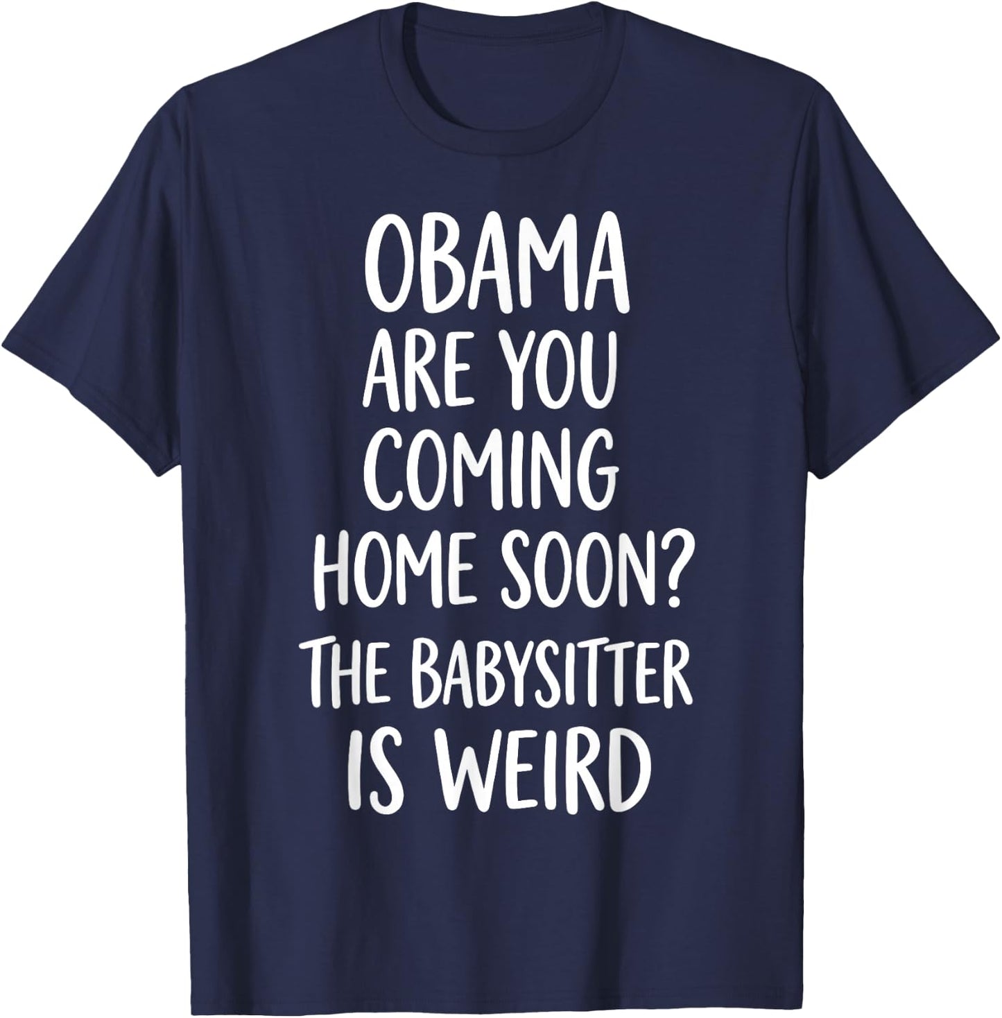 Obama are You Coming Home Soon Funny T-Shirt - T-Shirt | Navy