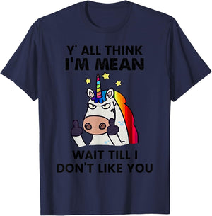 Unicorns Y'all Think I'm Mean Wait Till I Don't Like You T-Shirt - T-Shirt | Navy