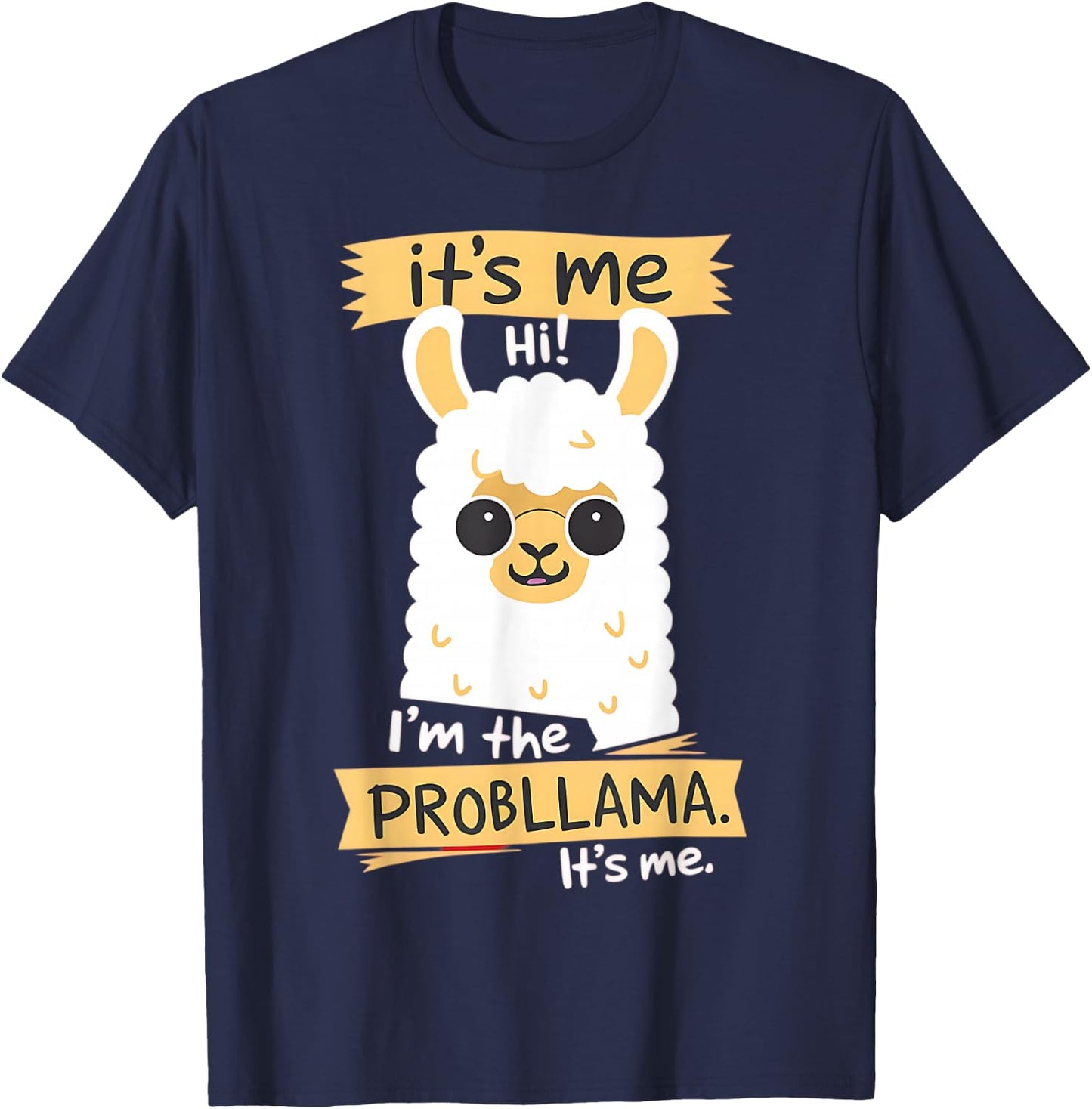 Hi It Is Me I'm The Probllama Funny Llama Pun T-Shirt - T-Shirt | Navy
