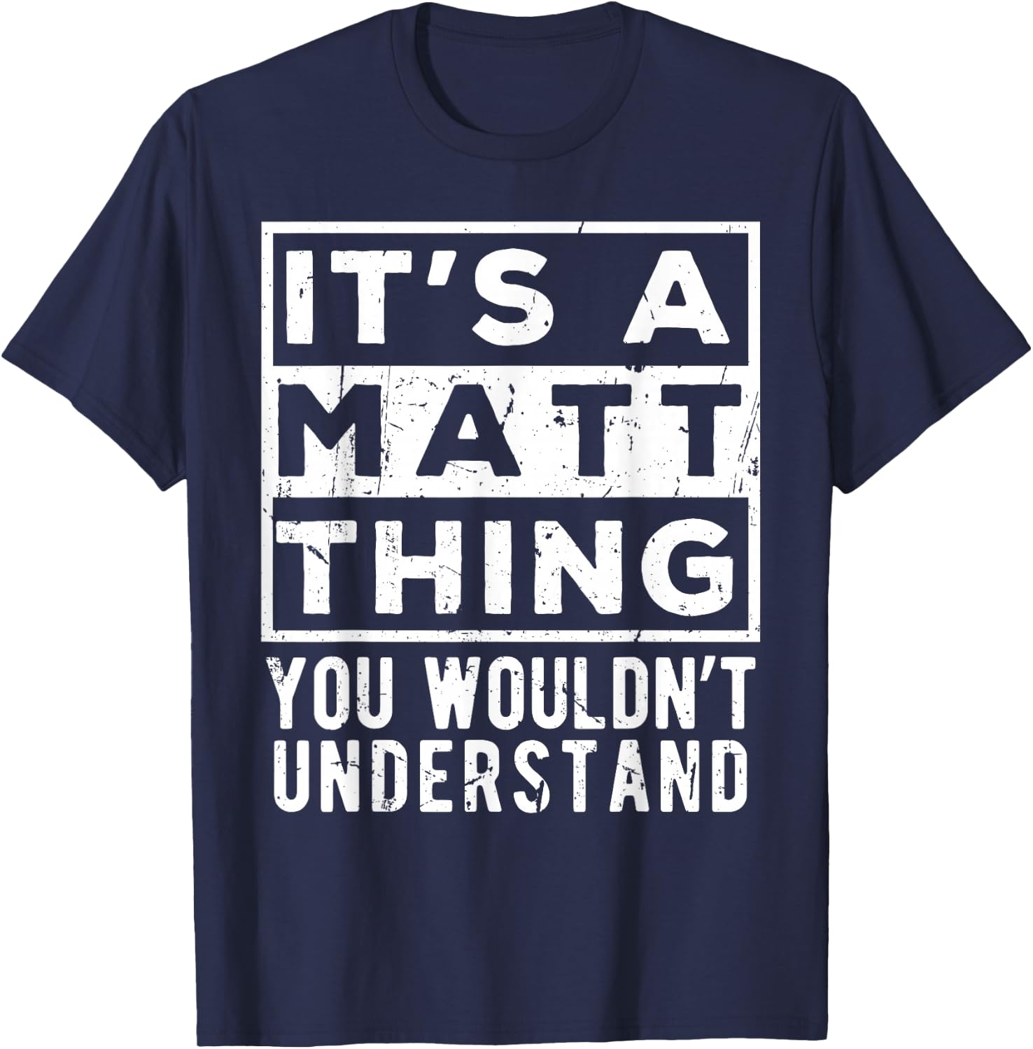 Its a Matt Thing You Wouldn't Understand Funny Name Quote T-Shirt - T-Shirt | Navy