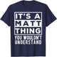 Its a Matt Thing You Wouldn't Understand Funny Name Quote T-Shirt - T-Shirt | Navy