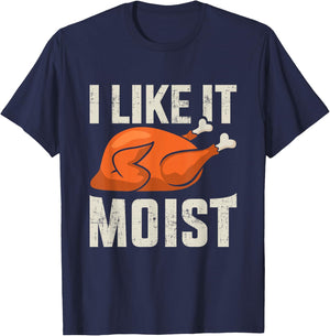 I like it moist funny thanksgiving roasted turkey dinner T-Shirt - T-Shirt | Navy