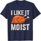 I like it moist funny thanksgiving roasted turkey dinner T-Shirt - T-Shirt | Navy