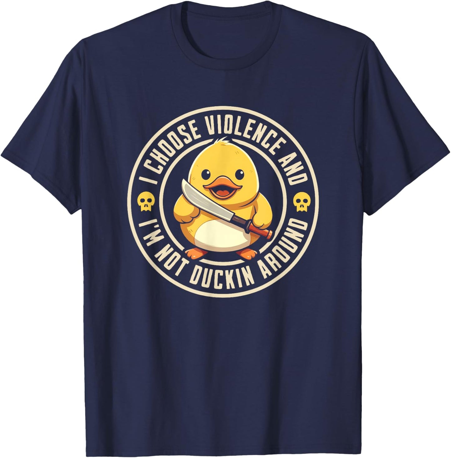 I choose violence, and I'm not duckin around funny Duck T-Shirt - T-Shirt | Navy
