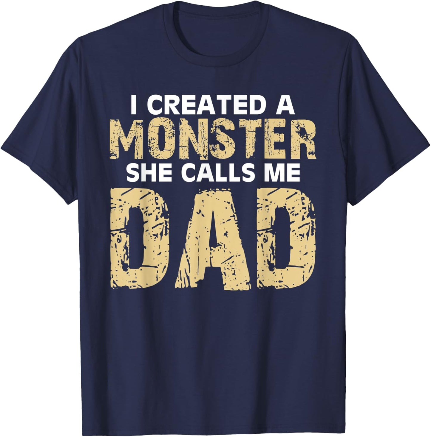 Cute I Created a Monster She Calls Me Dad Happy Father's Day T-Shirt - T-Shirt | Navy