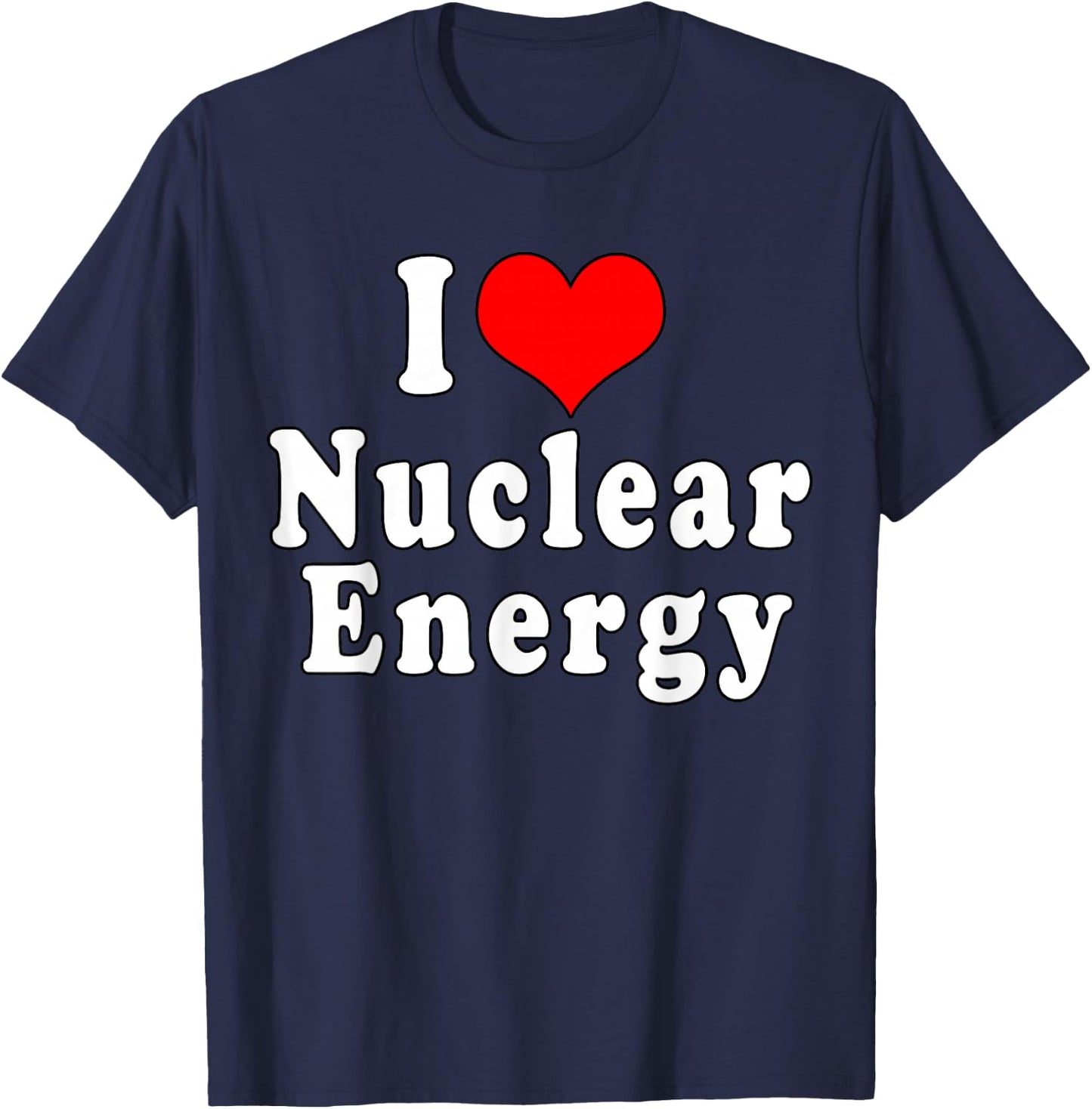 I Love Nuclear Energy Physics School T-Shirt - T-Shirt | Navy