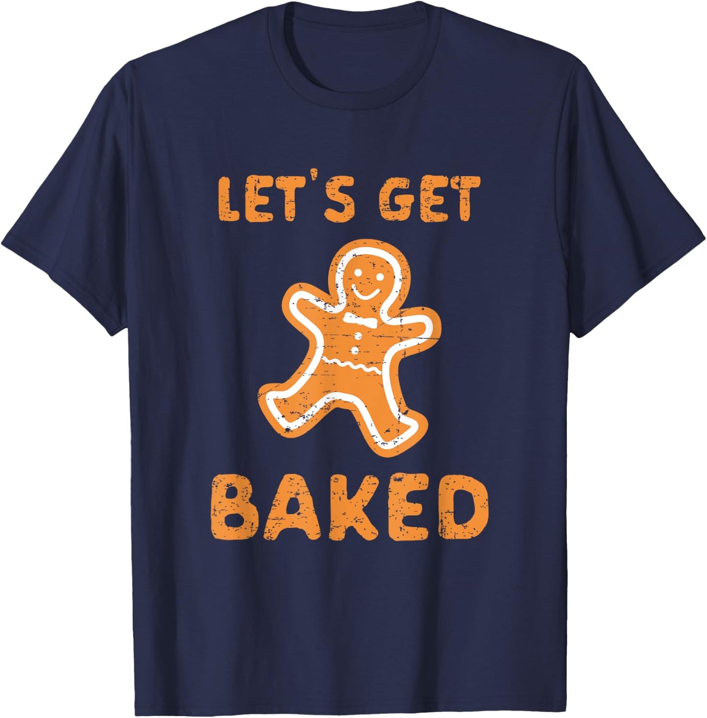 Let's Get Baked - Funny Christmas Gift T-Shirt - T-Shirt | Navy