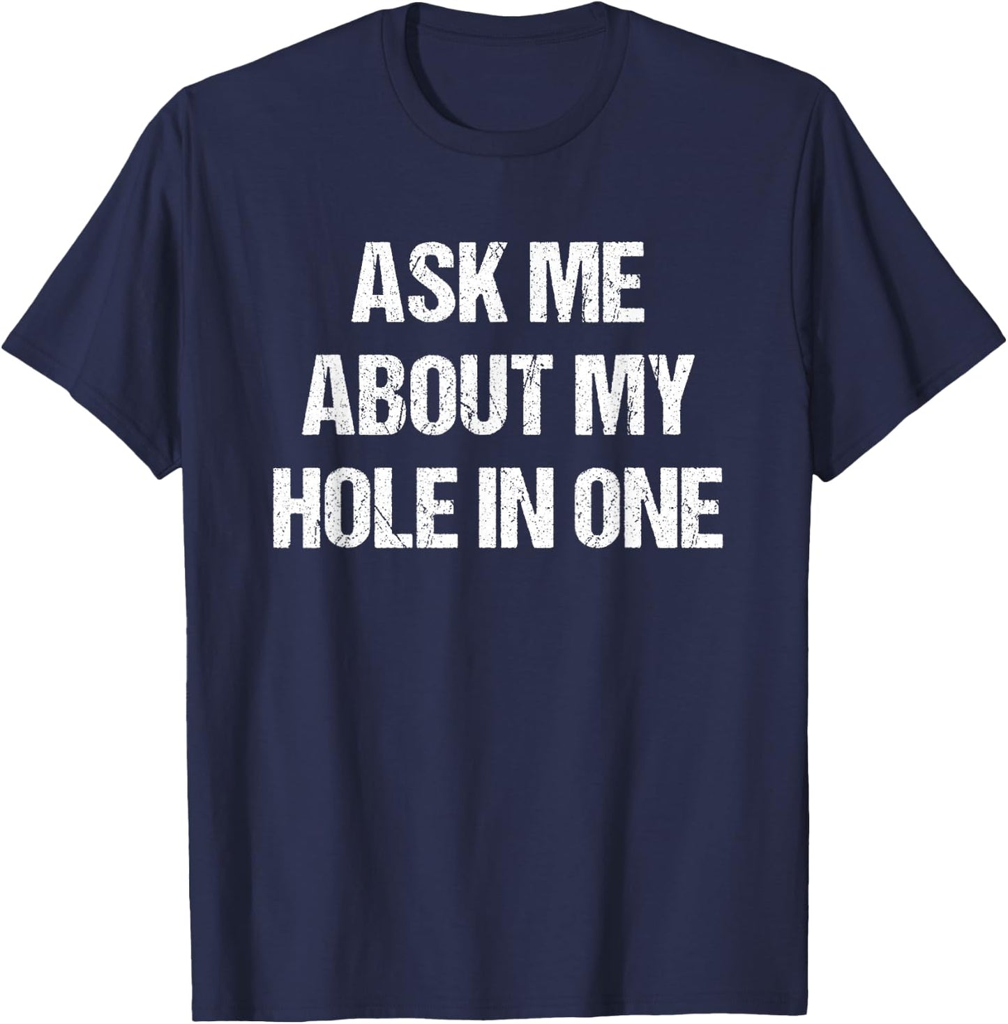 Ask Me About My Hole In One Golfing Funny Golf & T-Shirt - T-Shirt | Navy