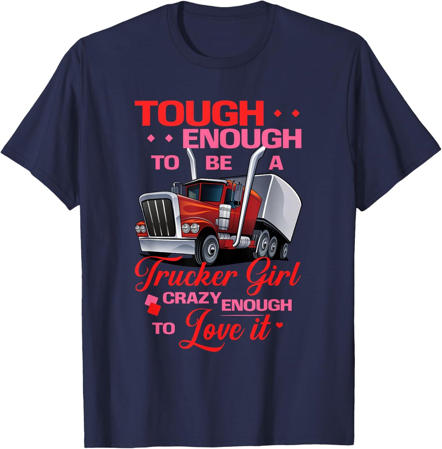 Trucker Girl Tough and Crazy Enough Truck Drivers T-Shirt - T-Shirt | Navy