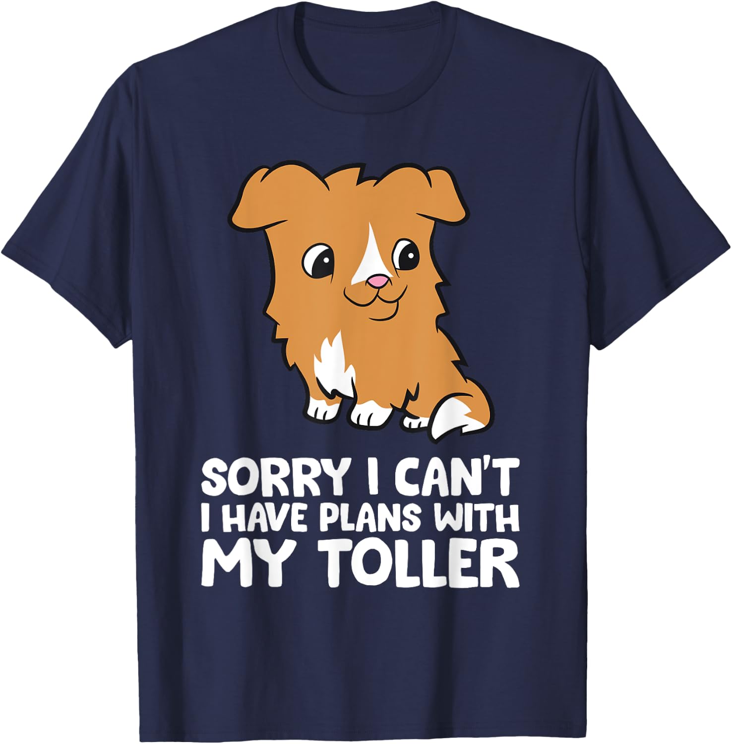 Sorry I Can't I Have Plans With My Toller T-Shirt - T-Shirt | Navy