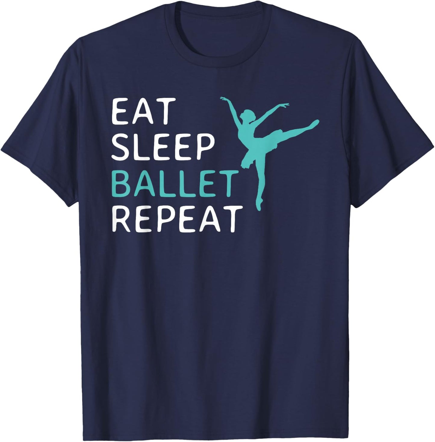 Eat Sleep Ballet Repeat Ballet Dance Dancer Dancing T-Shirt - T-Shirt | Navy