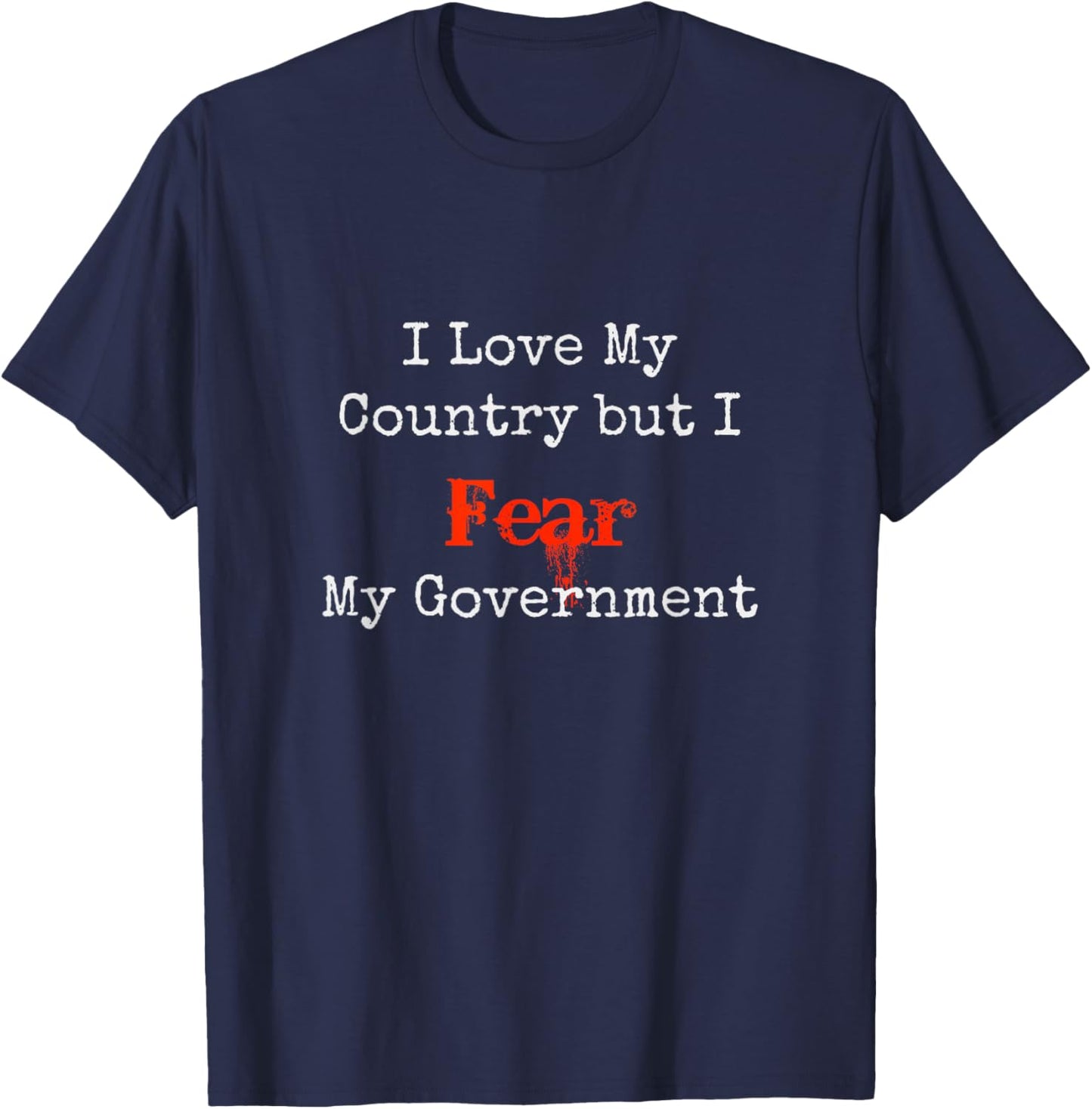 I love my Country Fear My Government Political Patriot Shirt T-Shirt - T-Shirt | Navy