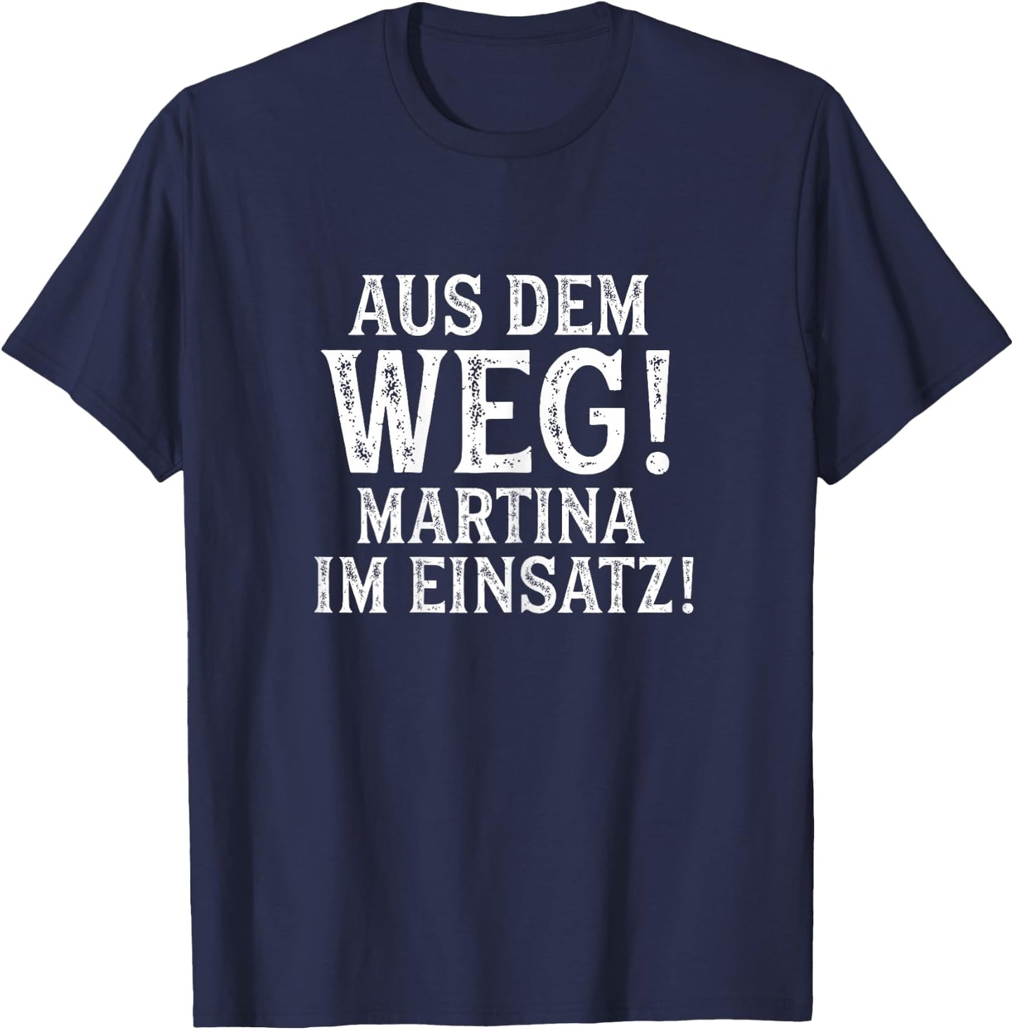 MARTINA Lustig Spruch Witzig Aus Dem Weg Vorname Name T-Shirt - T-Shirt | Navy