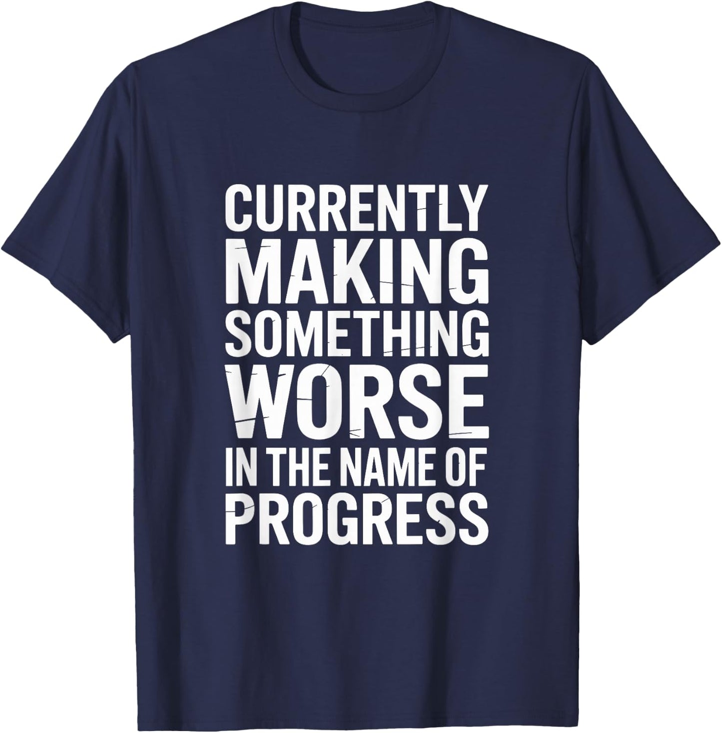 Make Something Worse for Progress Funny Dad Mom Family T-Shirt - T-Shirt | Navy