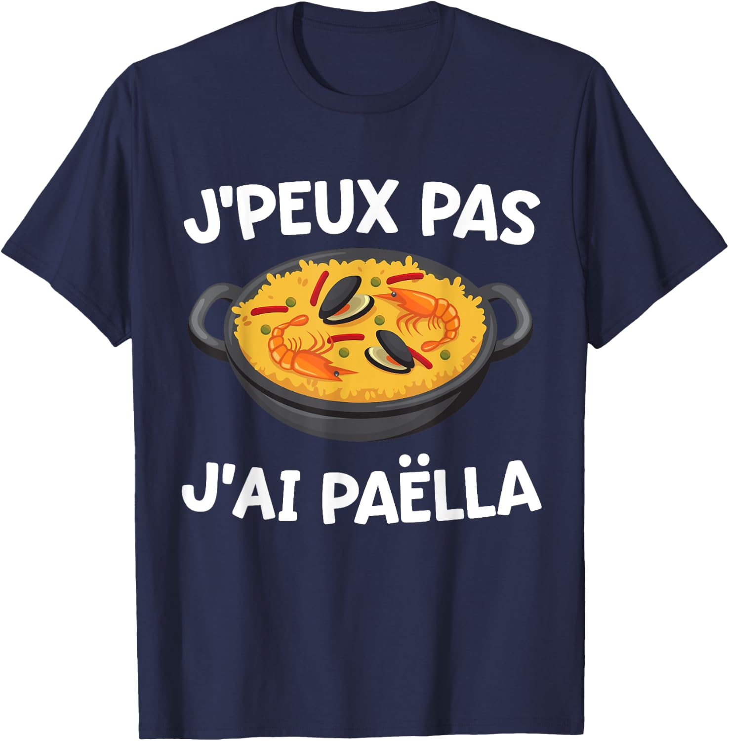 J'peux Pas J'ai Paëlla | Dish Spanish Speciality Culinary , Black, S T-Shirt - T-Shirt | Navy