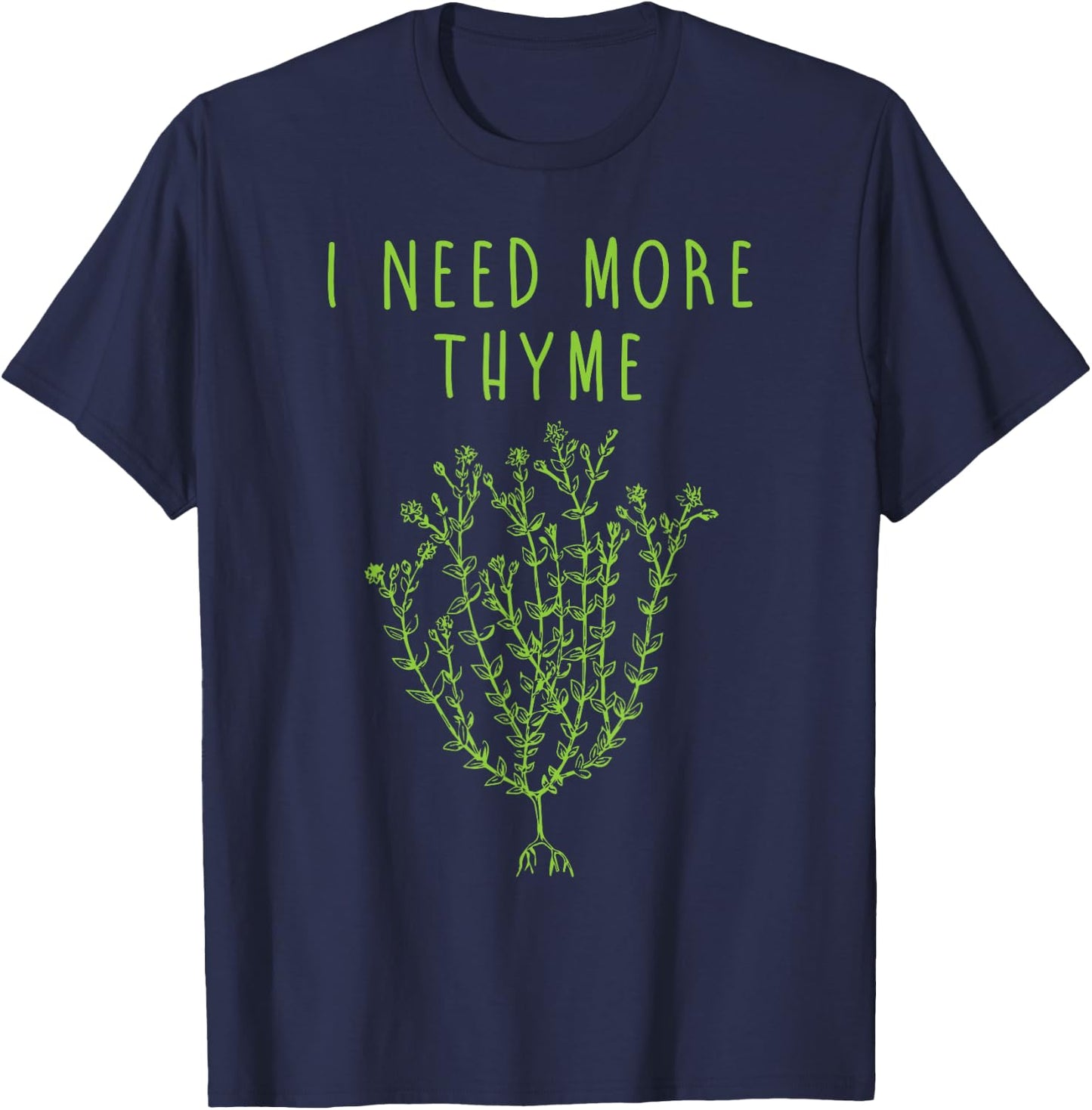 I Need More Thyme Funny Culinary Chefs Cooking Gift T-Shirt - T-Shirt | Navy