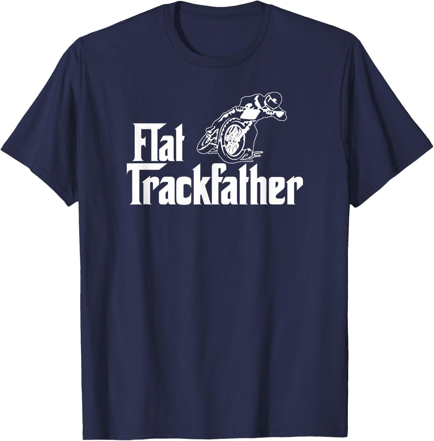 FLAT TRACK FATHER MOTORCYCLE racing speedway shirt T-Shirt - T-Shirt | Navy