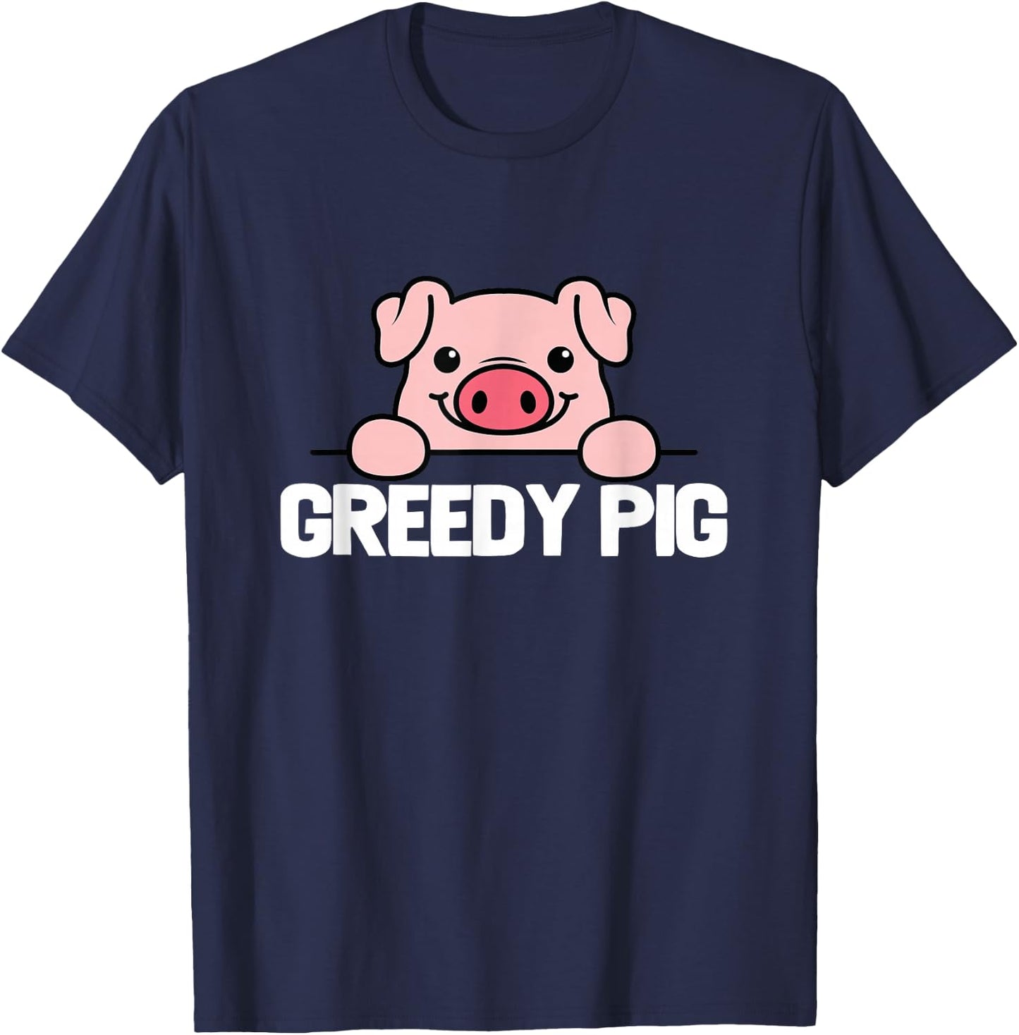 Greedy Pig Funny Slogan T-Shirt - T-Shirt | Navy