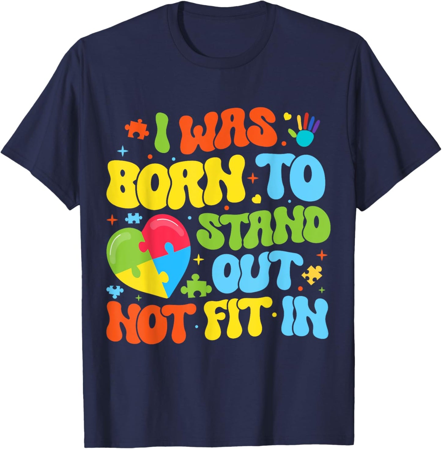 I Was Born To Stand Out Not Fit In Motivational Autism Aware T-Shirt - T-Shirt | Navy