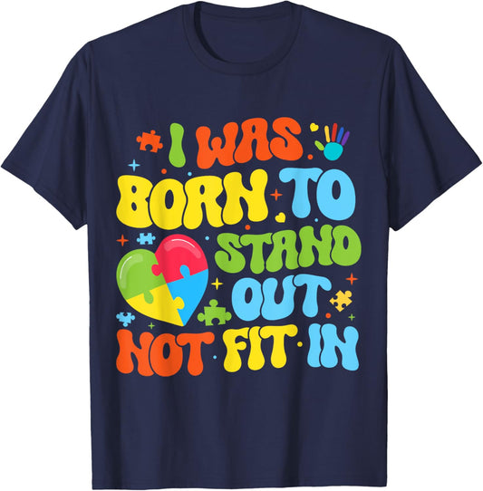 I Was Born To Stand Out Not Fit In Motivational Autism Aware T-Shirt - T-Shirt | Navy